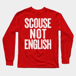 Scouse Not English /  Liverpool Design Long Sleeve T-Shirt